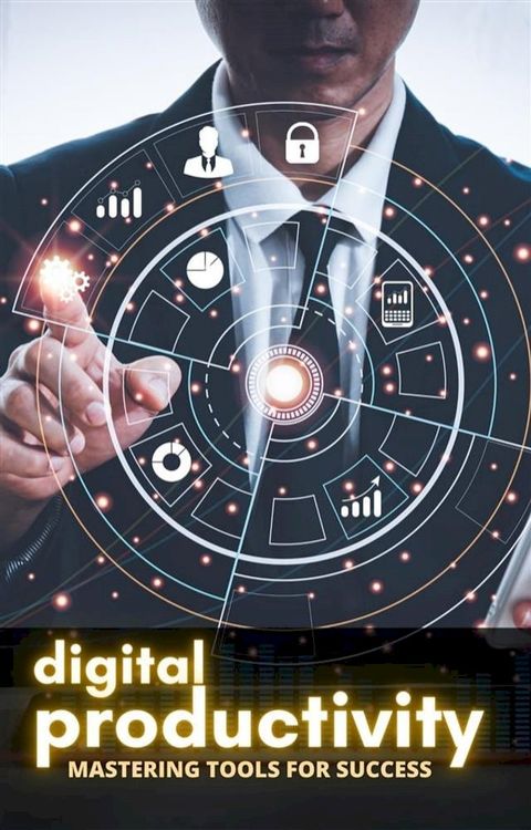 Digital Productivity: Mastering Tools for Success(Kobo/電子書)