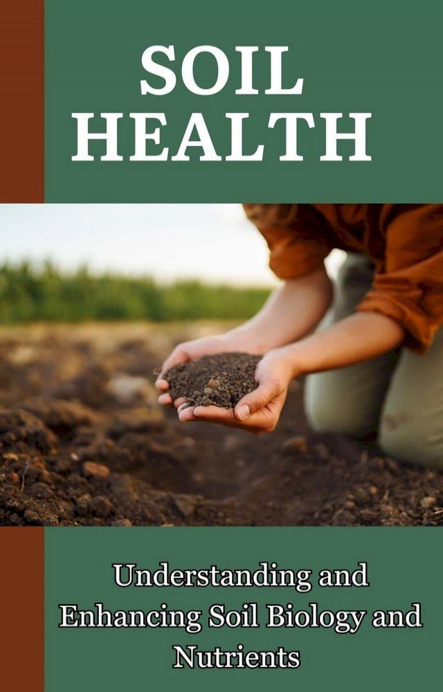  Soil Health : Understanding and Enhancing Soil Biology and Nutrients(Kobo/電子書)