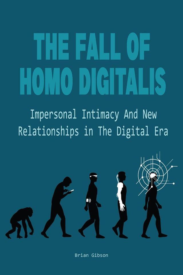  The Fall Of Homo Digitalis Impersonal Intimacy And New Relationships in The Digital Era(Kobo/電子書)