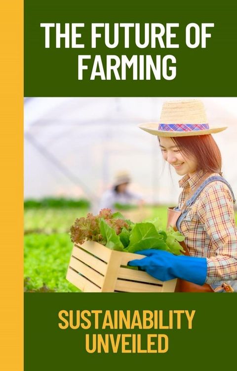 The Future of Farming: Sustainability Unveiled(Kobo/電子書)