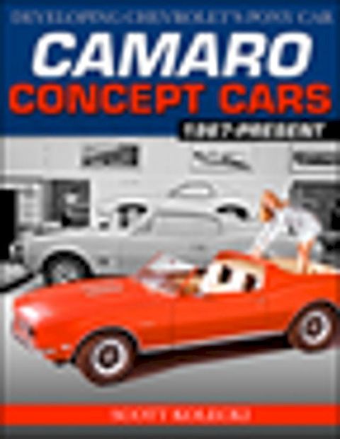 Camaro Concept Cars: Developing Chevrolet's Pony Car(Kobo/電子書)