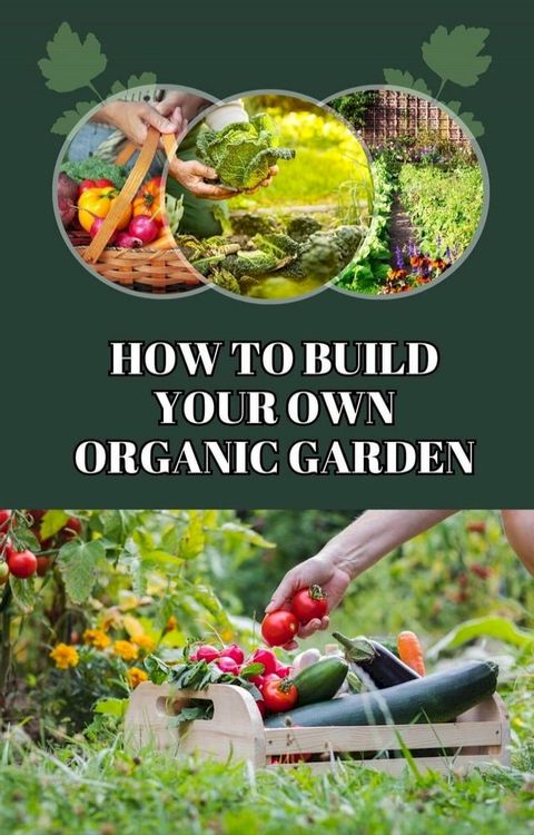 How to Build Your Own Organic Garden(Kobo/電子書)