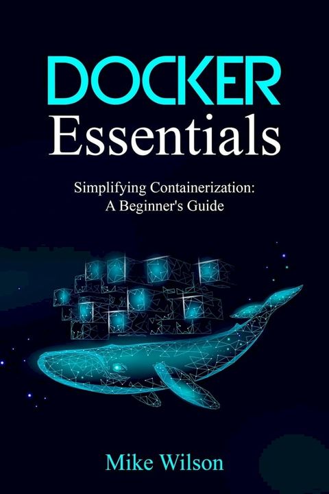 Docker Essentials: Simplifying Containerization(Kobo/電子書)