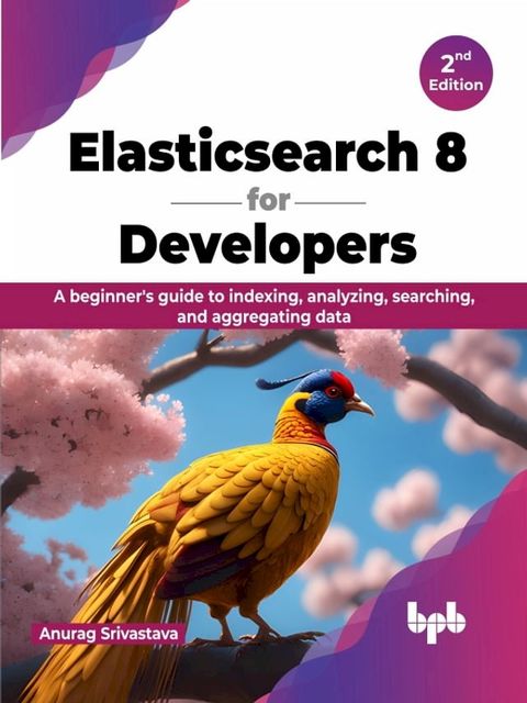 Elasticsearch 8 for Developers - 2nd Edition(Kobo/電子書)