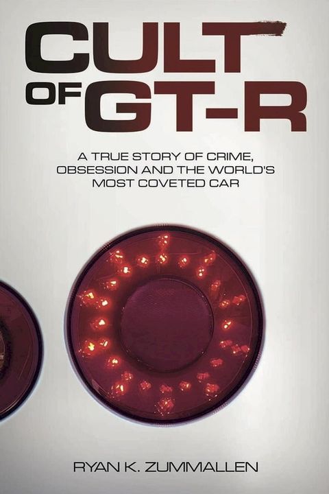 Cult of GT-R: A True Story of Crime, Obsession and the World's Most Coveted Car(Kobo/電子書)