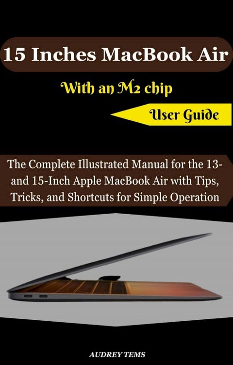 15 Inches MacBook Air With an M2 chip User Guide(Kobo/電子書)