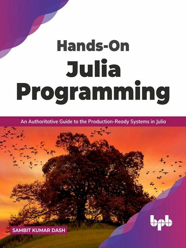  Hands-On Julia Programming: An Authoritative Guide to the Production-Ready Systems in Julia (English Edition)(Kobo/電子書)