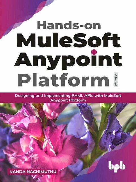 Hands-on MuleSoft Anypoint platform Volume 1: Designing and Implementing RAML APIs with MuleSoft Anypoint Platform (English Edition)(Kobo/電子書)