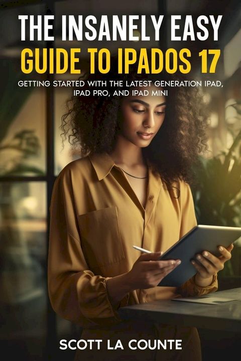 The Insanely Easy Guide to iPadOS 17: Getting Started with the Latest Generation iPad, iPad pro, and iPad Mini(Kobo/電子書)