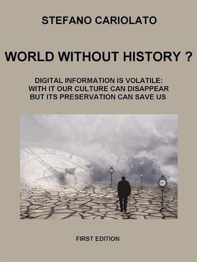  World without history? Digital information is volatile: with it our culture can disappear but its preservation can save us(Kobo/電子書)