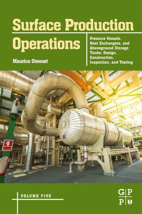 Surface Production Operations: Volume 5: Pressure Vessels, Heat Exchangers, and Aboveground Storage Tanks(Kobo/電子書)