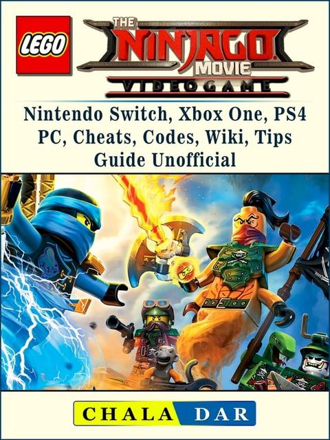 The Lego Ninjago Movie Video Game, Nintendo Switch, Xbox One, PS4, PC, Cheats, Codes, Wiki, Tips, Guide Unofficial(Kobo/電子書)