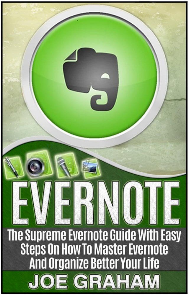  Evernote: The Supreme Evernote Guide with Easy Steps On How To Master Evernote And Organize Better Your Life(Kobo/電子書)