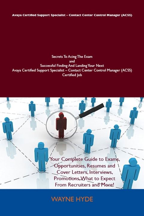 Avaya Certified Support Specialist - Contact Center Control Manager (ACSS) Secrets To Acing The Exam and Successful Finding And Landing Your Next Avaya Certified Support Specialist - Contact Center Control Manager (ACSS) Certified Job(Kobo/電子書)
