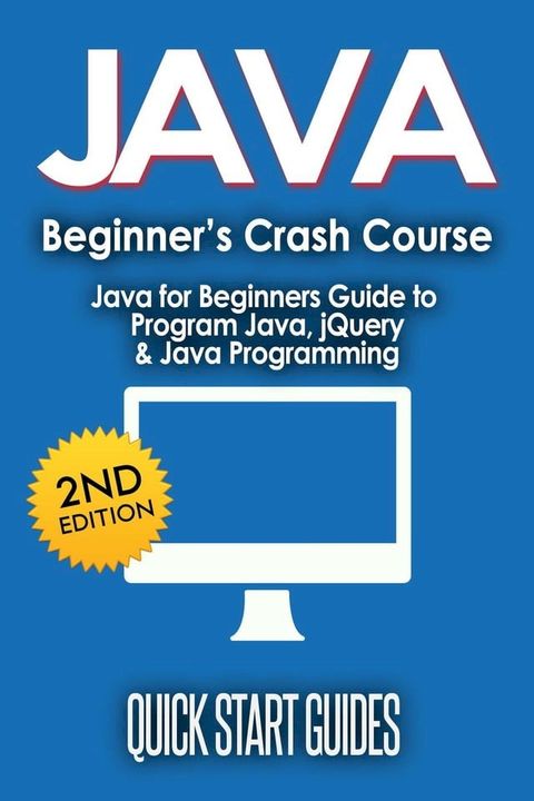 JAVA for Beginner's Crash Course: Java for Beginners Guide to Program Java, jQuery, & Java Programming(Kobo/電子書)