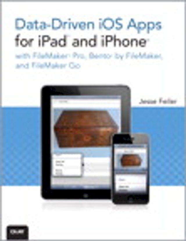  Data-driven iOS Apps for iPad and iPhone with FileMaker Pro, Bento by FileMaker, and FileMaker Go(Kobo/電子書)