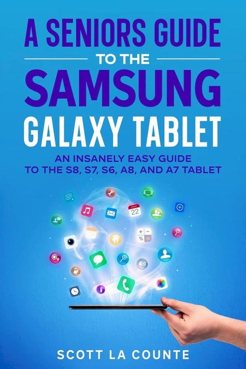 A Senior’s Guide to the Samsung Galaxy Tablet: An Insanely Easy Guide to the S8, S7, S6, A8, and A7 Tablet(Kobo/電子書)