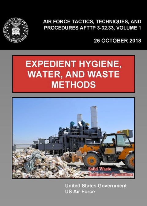 Air Force Tactics, Techniques, and Procedures AFTTP 3-32.33, Volume 1 Expedient Hygiene, Water, and Waste Methods(Kobo/電子書)