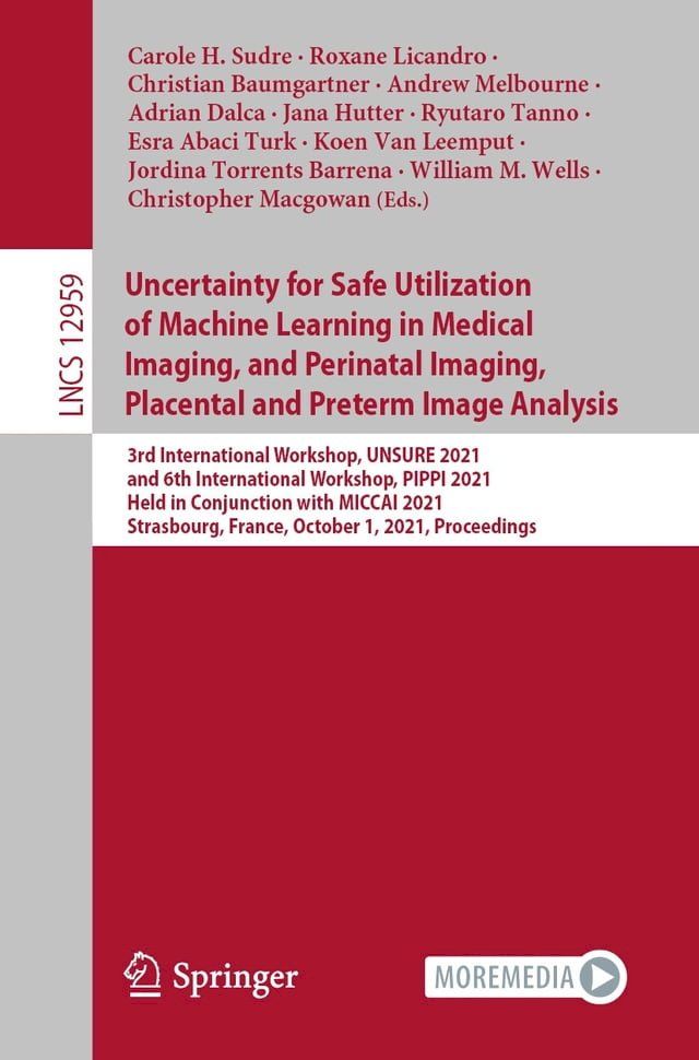  Uncertainty for Safe Utilization of Machine Learning in Medical Imaging, and Perinatal Imaging, Placental and Preterm Image Analysis(Kobo/電子書)