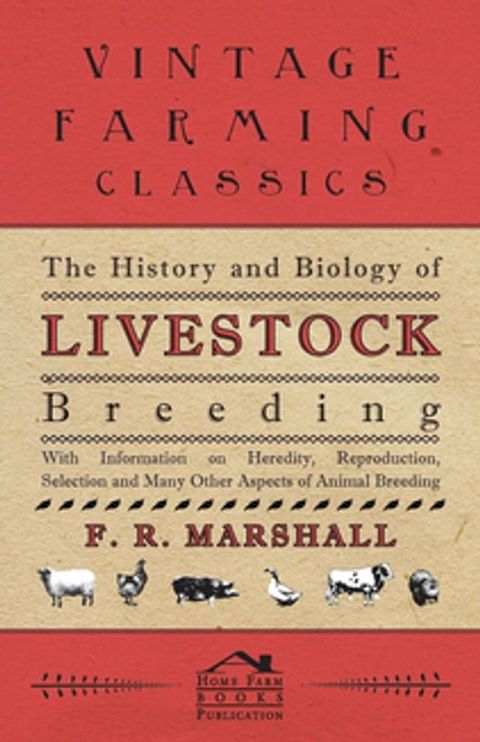 The History and Biology of Livestock Breeding - With Information on Heredity, Reproduction, Selection and Many Other Aspects of Animal Breeding(Kobo/電子書)