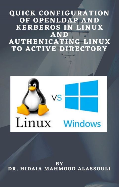 Quick Configuration Of Openldap and Kerberos In Linux And Authenticating Linux To Active Directory(Kobo/電子書)