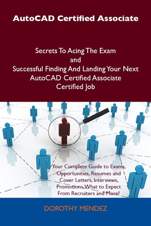 AutoCAD Certified Associate Secrets To Acing The Exam and Successful Finding And Landing Your Next AutoCAD Certified Associate Certified Job(Kobo/電子書)