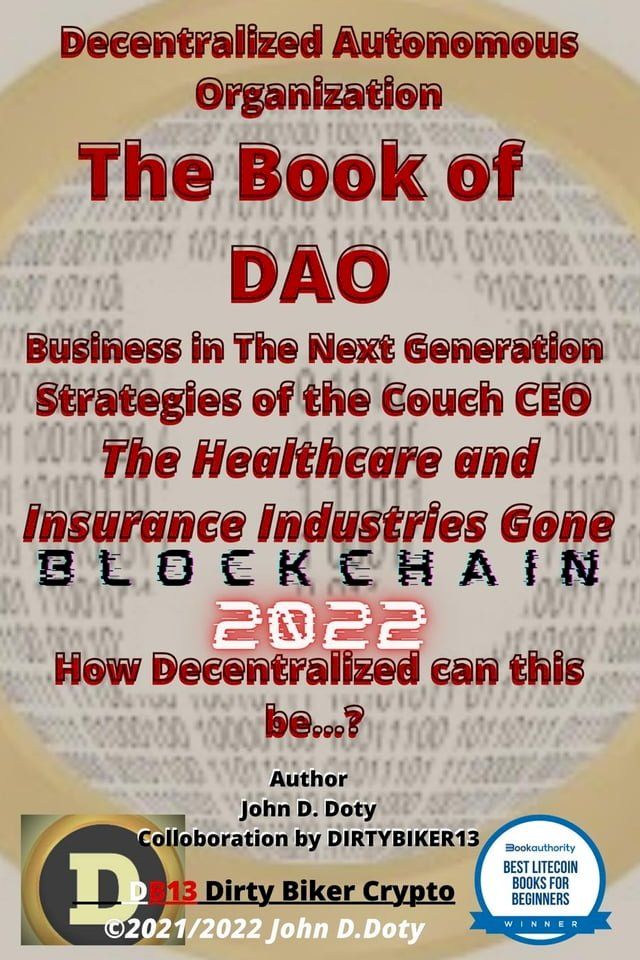  Decentralized Autonomous Organization The Book of DAO Business in the Next Generation Strategies of the Couch CEO The Healthcare and Insurance Industries Gone Blockchain 2022(Kobo/電子書)