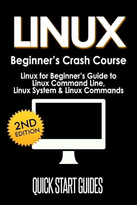 LINUX Beginner's Crash Course: Linux for Beginner's Guide to Linux Command Line, Linux System & Linux Commands(Kobo/電子書)