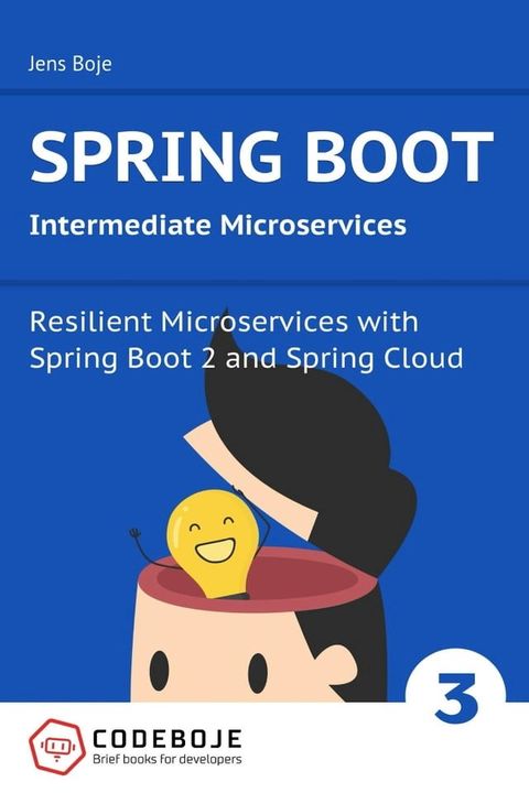 Spring Boot Intermediate Microservices: Resilient Microservices with Spring Boot 2 and Spring Cloud(Kobo/電子書)