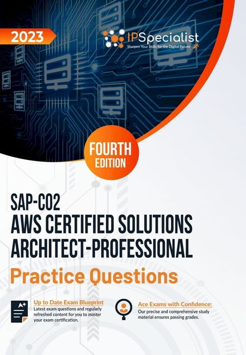 SAP-C02: AWS Certified Solutions Architect - Professional: +400 Exam Practice Questions with Detailed Explanations and Reference Links : Fourth Edition - 2023(Kobo/電子書)