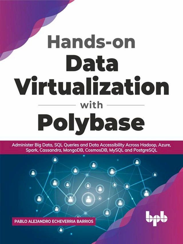  Hands-on Data Virtualization with Polybase: Administer Big Data, SQL Queries and Data Accessibility Across Hadoop, Azure, Spark, Cassandra, MongoDB, CosmosDB, MySQL and PostgreSQL (English Edition)(Kobo/電子書)