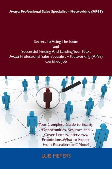 Avaya Professional Sales Specialist - Networking (APSS) Secrets To Acing The Exam and Successful Finding And Landing Your Next Avaya Professional Sales Specialist - Networking (APSS) Certified Job(Kobo/電子書)