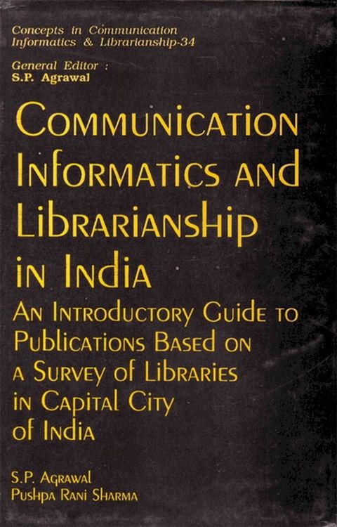 Communication Informatics And Librarianship In India An Introductory Guide To Publications Based On A Survey Of Libraries In Capital City Of India(Kobo/電子書)