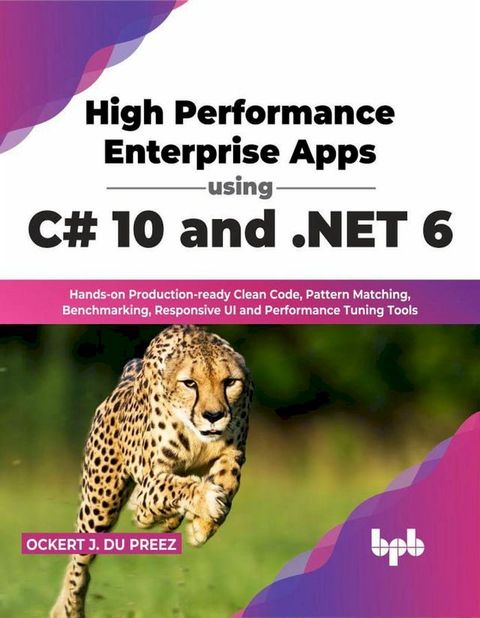 High Performance Enterprise Apps using C# 10 and .NET 6: Hands-on Production-ready Clean Code, Pattern Matching, Benchmarking, Responsive UI and Performance Tuning Tools (English Edition)(Kobo/電子書)