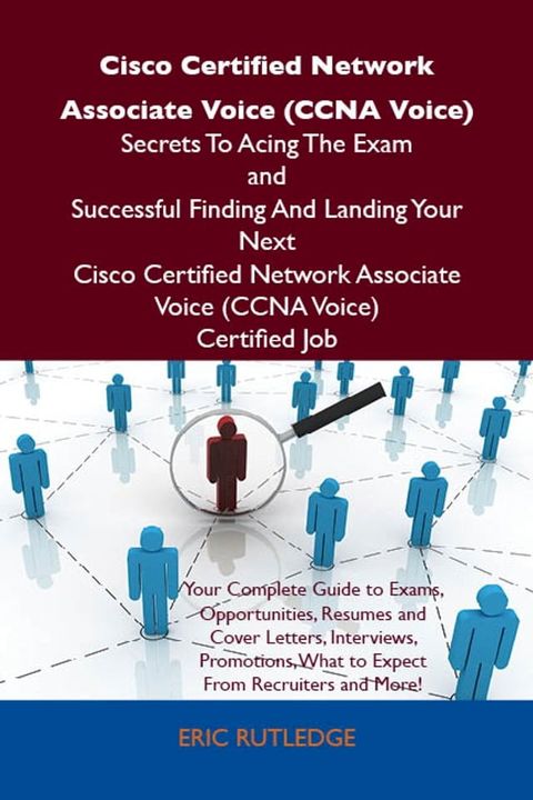 Cisco Certified Network Associate Voice (CCNA Voice) Secrets To Acing The Exam and Successful Finding And Landing Your Next Cisco Certified Network Associate Voice (CCNA Voice) Certified Job(Kobo/電子書)