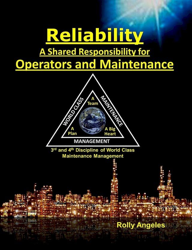  Reliability - A Shared Responsibility for Operators and Maintenance. 3rd and 4th Discipline of World Class Maintenance Management(Kobo/電子書)