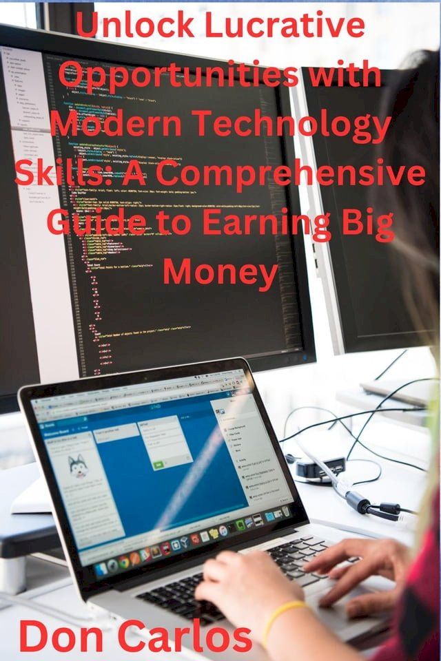  Unlock Lucrative Opportunities with Modern Technology Skills: A Comprehensive Guide to Earning Big Money(Kobo/電子書)