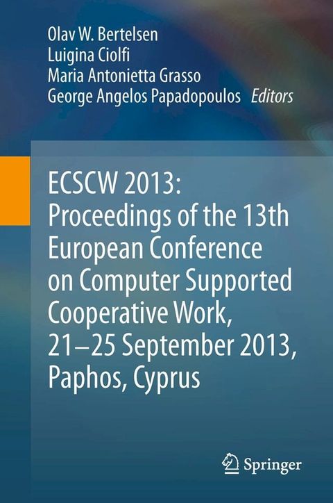 ECSCW 2013: Proceedings of the 13th European Conference on Computer Supported Cooperative Work, 21-25 September 2013, Paphos, Cyprus(Kobo/電子書)