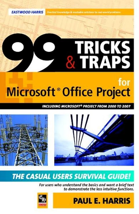 99 Tricks and Traps for Microsoft Office Project 2000 to 2007 - Including Versions 4.1 5.0 and 6.1(Kobo/電子書)