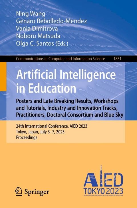 Artificial Intelligence in Education. Posters and Late Breaking Results, Workshops and Tutorials, Industry and Innovation Tracks, Practitioners, Doctoral Consortium and Blue Sky(Kobo/電子書)