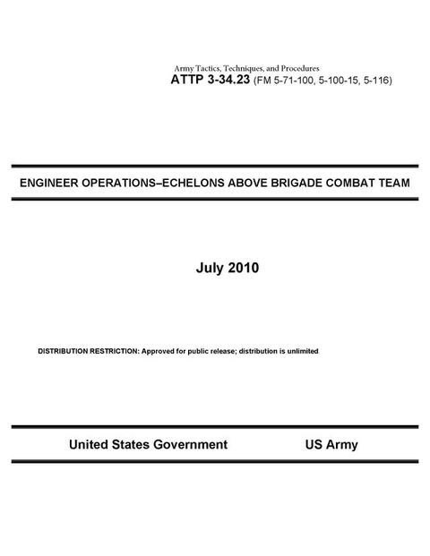 Army Tactics, Techniques, and Procedures ATTP 3-34.23 (FM 5-71-100, 5-100-15, 5-116) ENGINEER OPERATIONS–ECHELONS ABOVE BRIGADE COMBAT TEAM July 2010(Kobo/電子書)