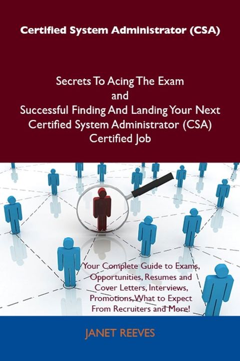 Certified System Administrator (CSA) Secrets To Acing The Exam and Successful Finding And Landing Your Next Certified System Administrator (CSA) Certified Job(Kobo/電子書)