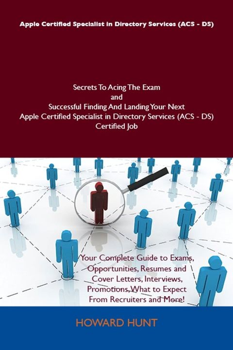 Apple Certified Specialist in Directory Services (ACS - DS) Secrets To Acing The Exam and Successful Finding And Landing Your Next Apple Certified Specialist in Directory Services (ACS - DS) Certified Job(Kobo/電子書)