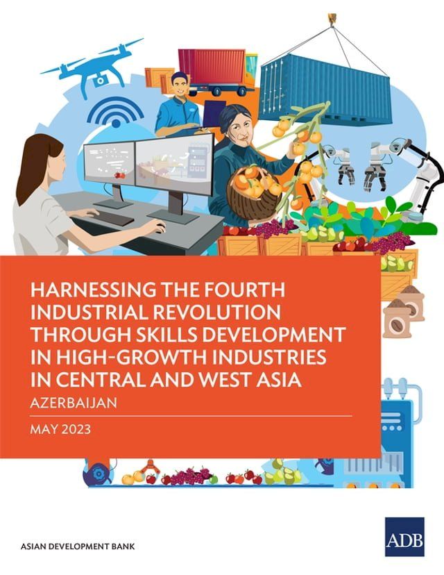  Harnessing the Fourth Industrial Revolution through Skills Development in High-Growth Industries in Central and West Asia—Azerbaijan(Kobo/電子書)