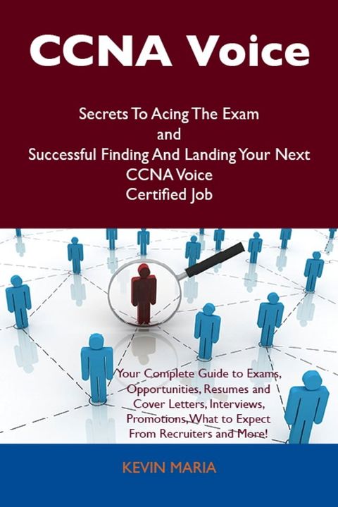 CCNA Voice Secrets To Acing The Exam and Successful Finding And Landing Your Next CCNA Voice Certified Job(Kobo/電子書)