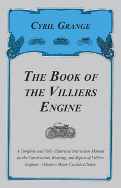 The Book of the Villiers Engine - A Complete and Fully Illustrated Instruction Manual on the...