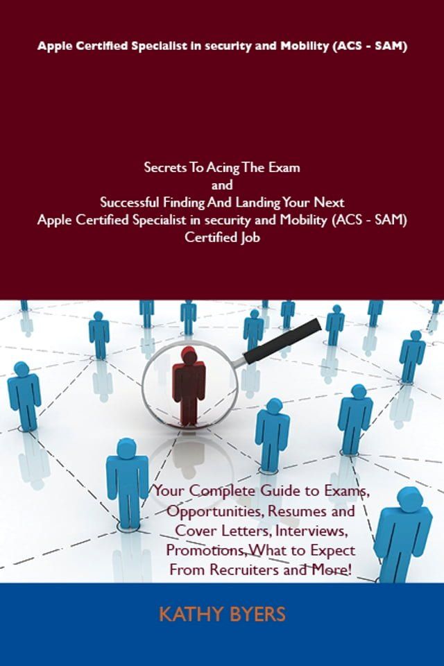  Apple Certified Specialist in security and Mobility (ACS - SAM) Secrets To Acing The Exam and Successful Finding And Landing Your Next Apple Certified Specialist in security and Mobility (ACS - SAM) Certified Job(Kobo/電子書)