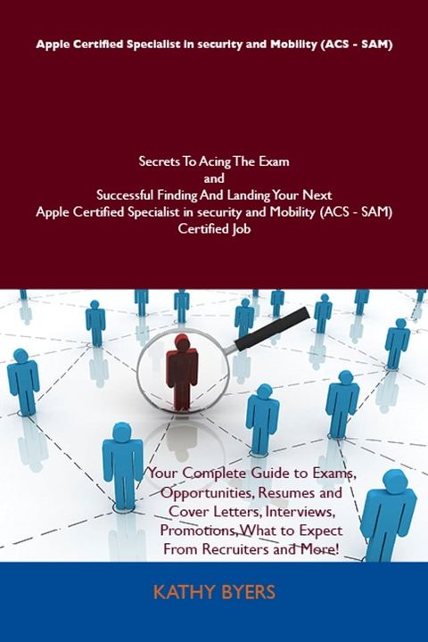 Apple Certified Specialist in security and Mobility (ACS - SAM) Secrets To Acing The Exam and Successful Finding And Landing Your Next Apple Certified Specialist in security and Mobility (ACS - SAM) Certified Job(Kobo/電子書)