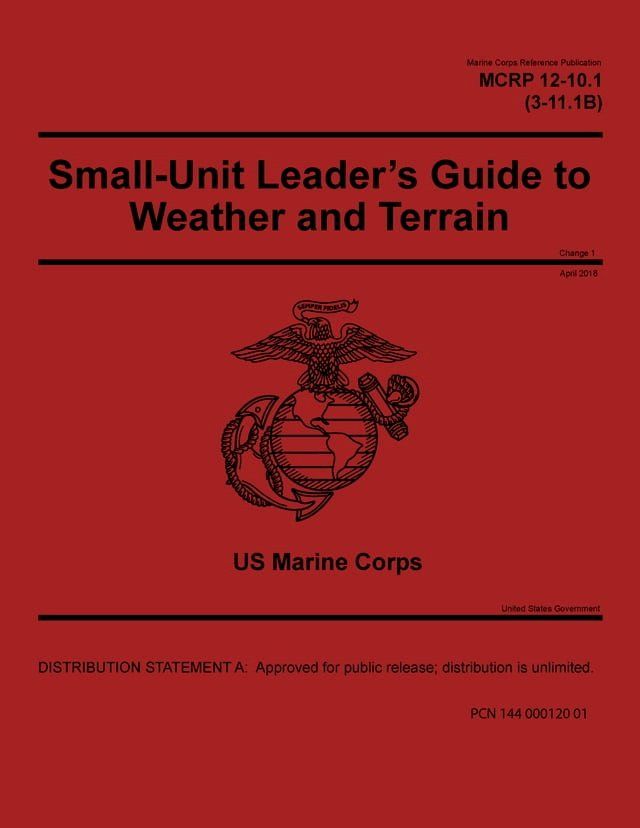  Marine Corps Reference Publication MCRP 12-10.1 (3-11.1B) Small-Unit Leader’s Guide to Weather and Terrain Change 1 April 2018(Kobo/電子書)