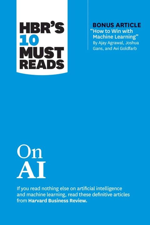 HBR's 10 Must Reads on AI (with bonus article "How to Win with Machine Learning" by Ajay Agrawal, Joshua Gans, and Avi Goldfarb)(Kobo/電子書)